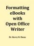 Formatting eBooks with Open Office Writer by Dr. Kerry R. Bunn