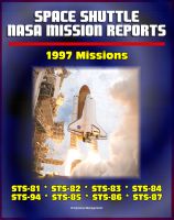Cover for 'Space Shuttle NASA Mission Reports: 1997 Missions, STS-81, STS-82, STS-83, STS-84, STS-94, STS-85, STS-86, STS-87'