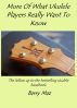 More Of What Ukulele Players Really Want To Know by Barry Maz