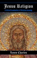 Cover for 'Jesus Religion: A Critical Examination of Christian Insanity'