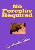 No Foreplay Required by London Shye
