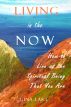 Living in the Now: How to Live as the Spiritual Being That You Are by Gina Lake