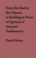 Cover for 'From the Iliad to the Odyssey:  A Retelling in Prose of  Quintus of Smyrna&rsquo;s Posthomerica'