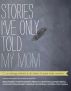 Stories I've Only Told My Mom by Sarah Bryden-Brown