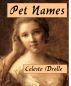 Pet Names (A Short Story, Oh So Sad ... yeah, right) by Celeste Drolle