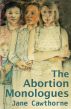 The Abortion Monologues by Jane Cawthorne