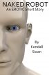 Naked Robot (Erotic Short Story) by Kendall Swan