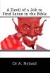 A Devil of a Job to Find Satan in the Bible by Dr A. Nyland