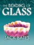 The Bending of Glass by Jack Bates