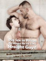 Cover for 'Pig Sex in Prison &ndash; Ass Abuse for 1st Time Straight Guys! Brutal Daddies and Cell Bitches: 3 Real Life Stories!'