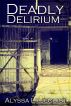 Deadly Delirium by Alyssa Liljequist