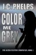 Color Me Grey: Book One of the Alexis Stanton Chronicles by J.C. Phelps