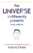 The Universe Indifferently Presents Doug Phelps by Antony Dolan