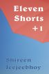 Eleven Shorts +1 by Shireen Jeejeebhoy