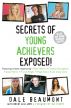 Secrets of Young Achievers Exposed! by Dale Beaumont