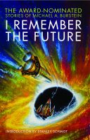 Cover for 'I Remember the Future: The Award-Nominated Stories of Michael A. Burstein'