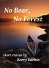No Bear, No Forest by Barry Rachin