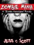 Zombie Mania: A Parody by Jess C Scott