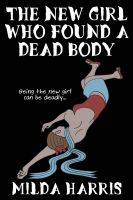 Cover for 'The New Girl Who Found A Dead Body'