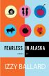 Fearless in Alaska by Izzy Ballard, 40 Below Ink