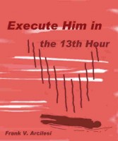 Cover for 'Execute Him In The 13th Hour'