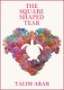 The Square-Shaped Tear by T Arab