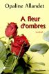 A fleur d'ombres by Opaline Allandet
