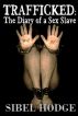 Trafficked: The Diary of a Sex Slave by Sibel Hodge