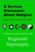 A Serious Discussion About Religion (but with a touch of humor) by Reginald Dipwipple