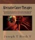 Alternative Cancer Therapies by Joseph Birch