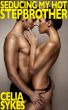 Seducing my Hot Stepbrother by Celia Sykes