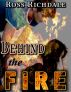 Behind the Fire by Ross Richdale