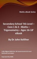 Cover for 'Secondary School &lsquo;AS-Level &ndash; Core 1 & 2 - Maths &ndash; Trigonometry &ndash; Ages 16-18&rsquo; eBook'