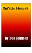 That's Life, I Guess #5 by Don Johnson