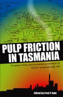 Cover for 'Pulp Friction in Tasmania: A Review of the Environmental Assessment of Gunns' Proposed Pulp Mill'