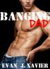 Banging Dad (Sexing Daddy) by Evan J. Xavier