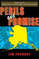 Cover for 'Alaska Ports and Passages: A Backgrounder, Volume One: Perils and Promise'