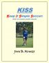 KISS:  Keep it Simple Soccer: How to coach youth soccer by John Fraher