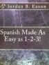 Spanish Made As Easy as 1-2-3! by Jordan Eason
