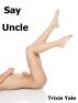 Say Uncle by Trixie Yale