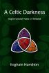 A Celtic Darkness: Supernatural Tales Of Ireland by Eoghain Hamilton