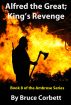 Alfred the Great; King's Revenge by Bruce Corbett