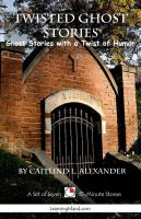 Cover for 'Twisted Ghost Stories: A Collection of 15-Minute Ghost Stories with a Twist'