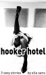 Hooker Hotel: 3 Sexy Stories by Ella Sans