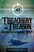 Cover for 'Treachery and Treason in Canada's Sealing Fleet'
