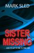 Sister Missing: A Novel by Mark Sled