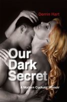 Cover for 'Our Dark Secret: A Modern Cuckold Memoir'