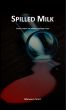 Spilled Milk by Michael J. Scott