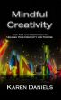 Mindful Creativity: Easy Tips and Meditations to Unleash Your Creativity and Purpose by Karen Daniels