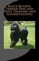 Cover for 'Black Russian Terrier Dog and Puppy Training and Understanding'